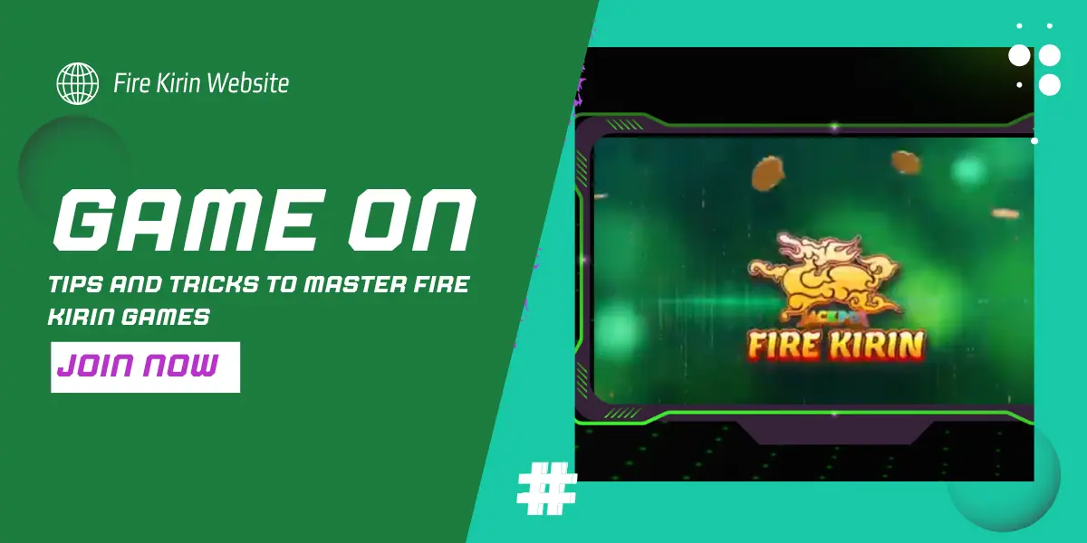Tips and Tricks to Master Fire Kirin Games